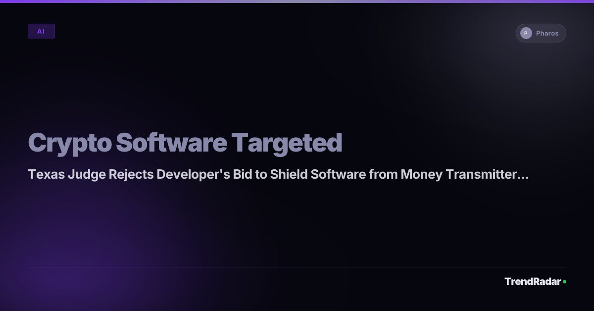 TrendRadar รายงานว่า Texas Judge Rejects Developer's Bid to Shield Software from Money Transmitter Laws